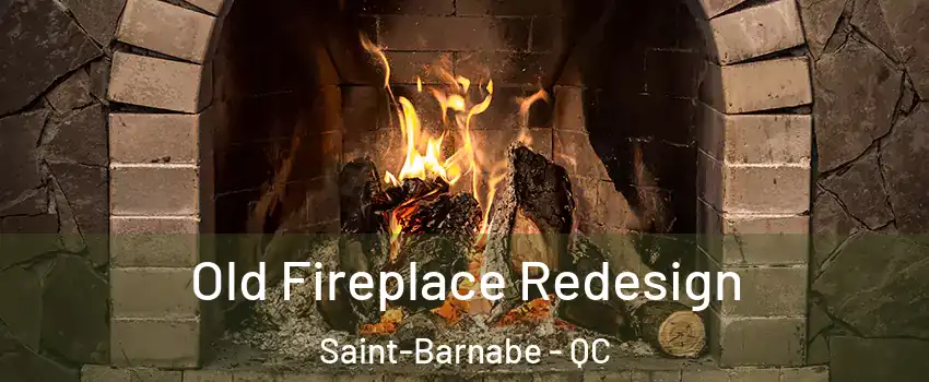  Old Fireplace Redesign Saint-Barnabe - QC