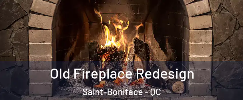  Old Fireplace Redesign Saint-Boniface - QC