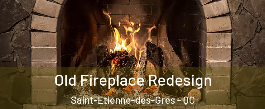  Old Fireplace Redesign Saint-Etienne-des-Gres - QC
