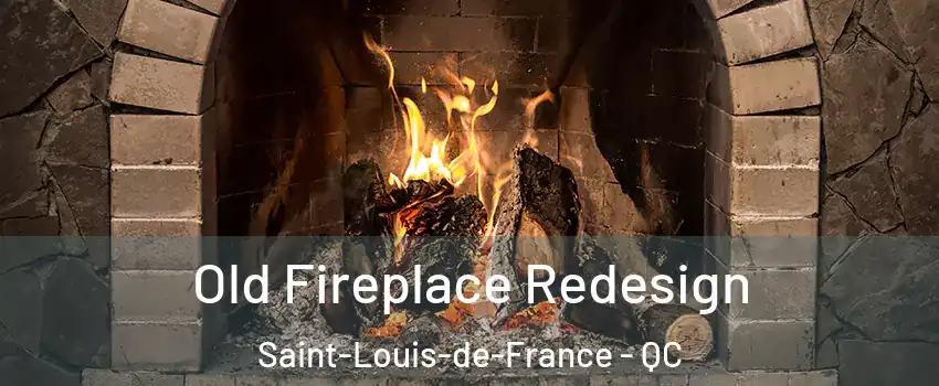  Old Fireplace Redesign Saint-Louis-de-France - QC