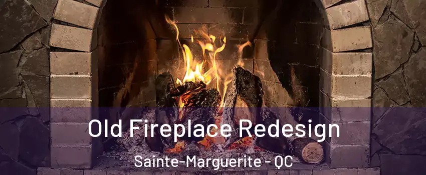 Old Fireplace Redesign Sainte-Marguerite - QC