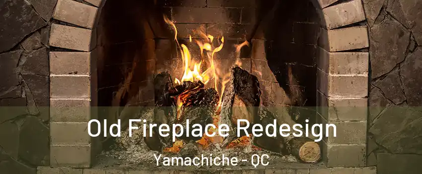  Old Fireplace Redesign Yamachiche - QC