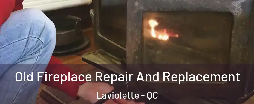  Old Fireplace Repair And Replacement Laviolette - QC