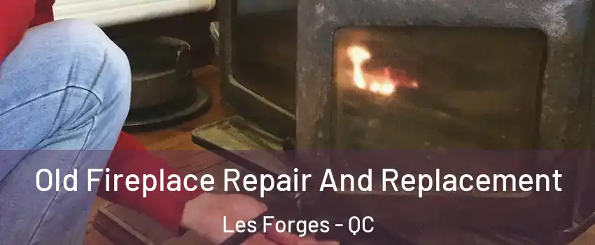  Old Fireplace Repair And Replacement Les Forges - QC