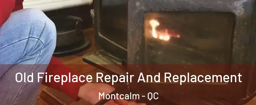  Old Fireplace Repair And Replacement Montcalm - QC