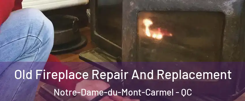  Old Fireplace Repair And Replacement Notre-Dame-du-Mont-Carmel - QC
