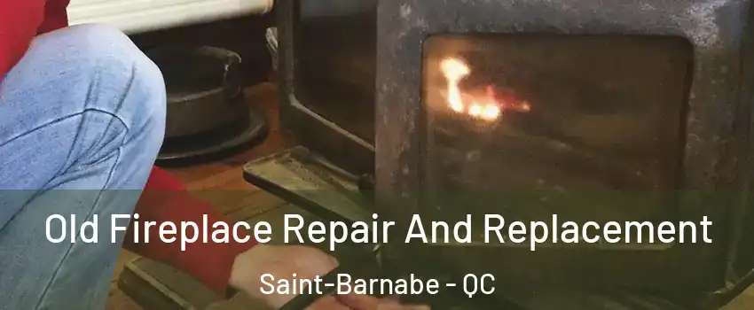  Old Fireplace Repair And Replacement Saint-Barnabe - QC