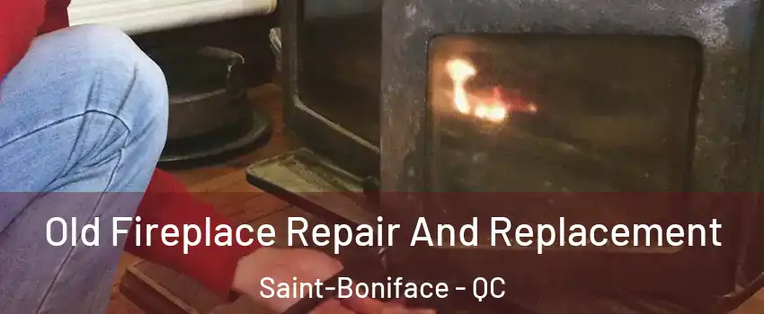  Old Fireplace Repair And Replacement Saint-Boniface - QC