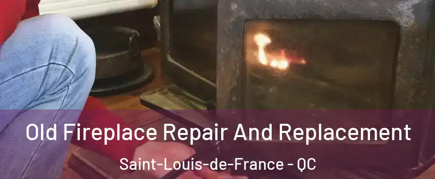  Old Fireplace Repair And Replacement Saint-Louis-de-France - QC