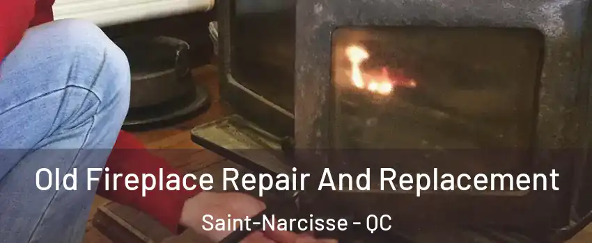  Old Fireplace Repair And Replacement Saint-Narcisse - QC