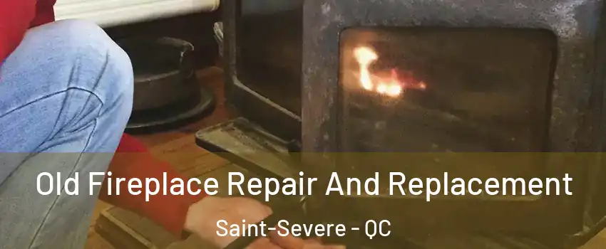  Old Fireplace Repair And Replacement Saint-Severe - QC