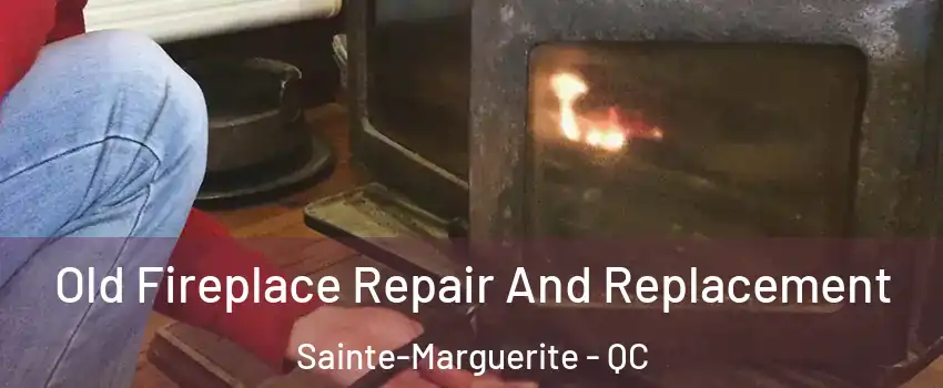  Old Fireplace Repair And Replacement Sainte-Marguerite - QC
