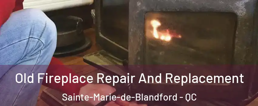  Old Fireplace Repair And Replacement Sainte-Marie-de-Blandford - QC