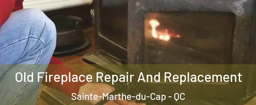  Old Fireplace Repair And Replacement Sainte-Marthe-du-Cap - QC