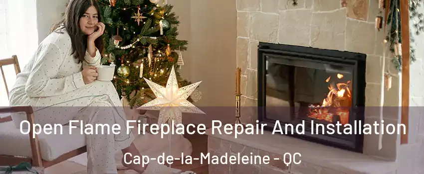  Open Flame Fireplace Repair And Installation Cap-de-la-Madeleine - QC