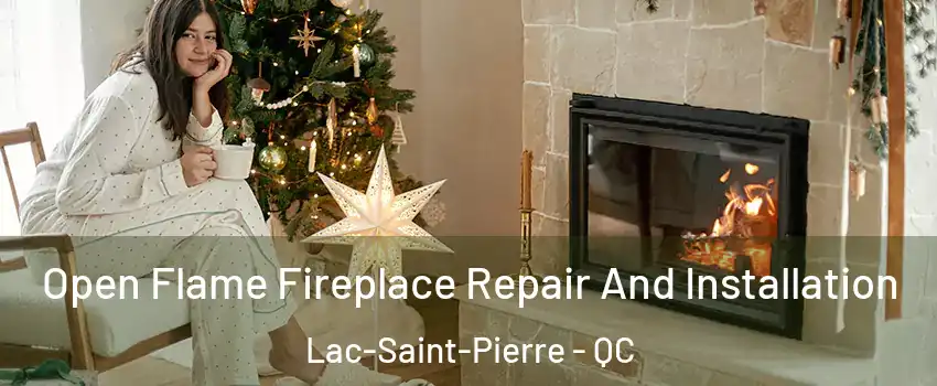  Open Flame Fireplace Repair And Installation Lac-Saint-Pierre - QC