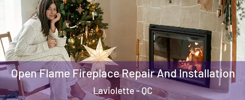  Open Flame Fireplace Repair And Installation Laviolette - QC
