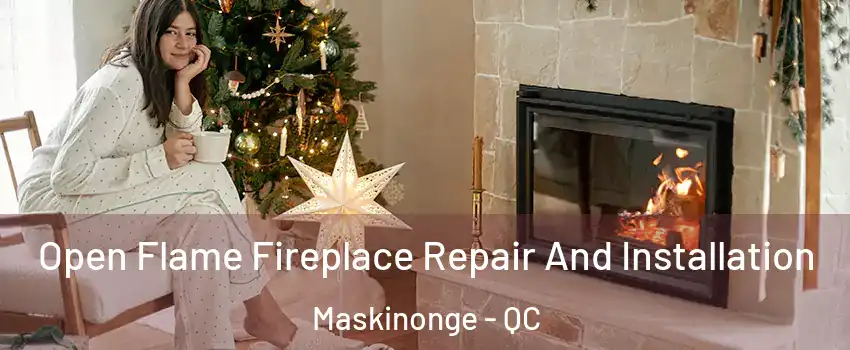  Open Flame Fireplace Repair And Installation Maskinonge - QC
