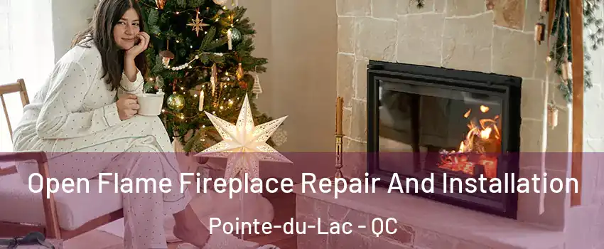  Open Flame Fireplace Repair And Installation Pointe-du-Lac - QC