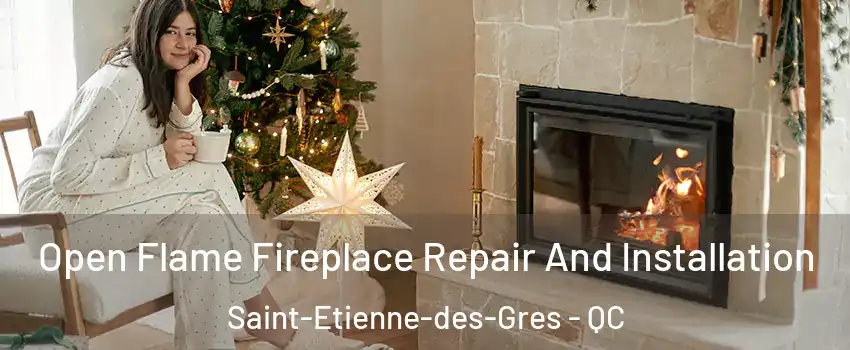  Open Flame Fireplace Repair And Installation Saint-Etienne-des-Gres - QC