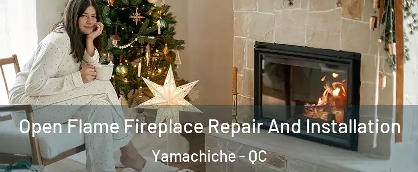  Open Flame Fireplace Repair And Installation Yamachiche - QC