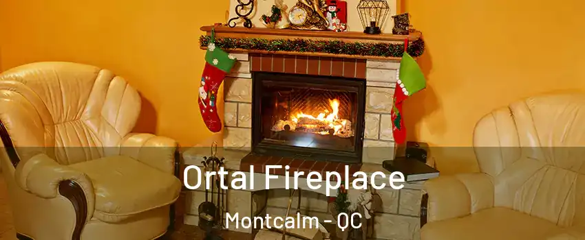 Ortal Fireplace Montcalm - QC