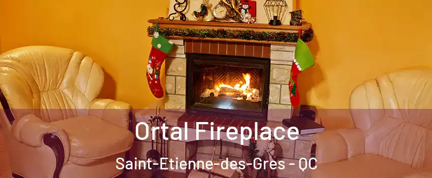 Ortal Fireplace Saint-Etienne-des-Gres - QC