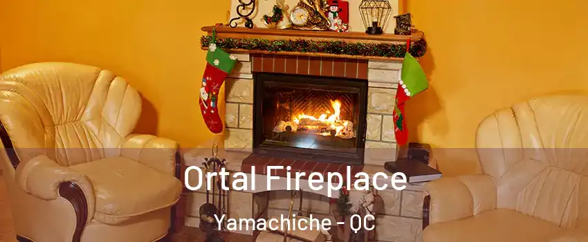 Ortal Fireplace Yamachiche - QC