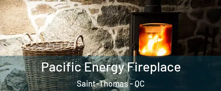  Pacific Energy Fireplace Saint-Thomas - QC