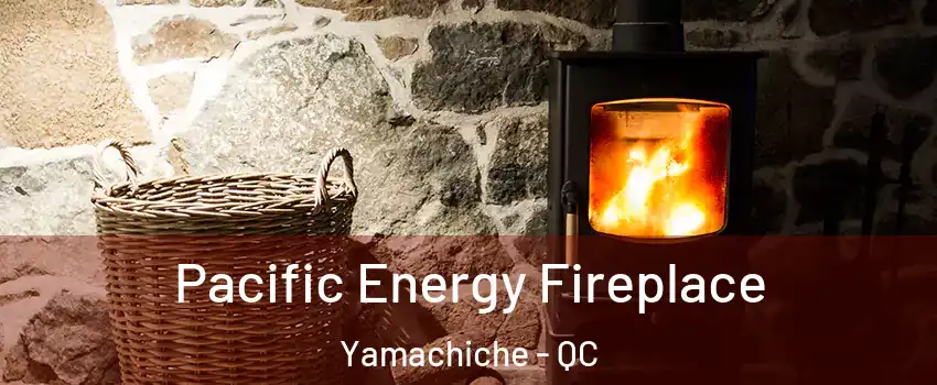  Pacific Energy Fireplace Yamachiche - QC