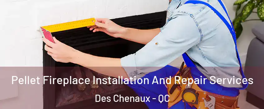  Pellet Fireplace Installation And Repair Services Des Chenaux - QC