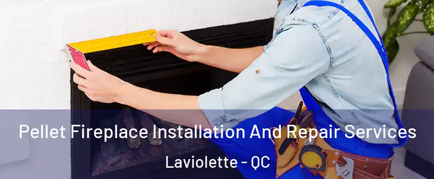  Pellet Fireplace Installation And Repair Services Laviolette - QC