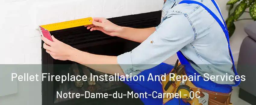  Pellet Fireplace Installation And Repair Services Notre-Dame-du-Mont-Carmel - QC