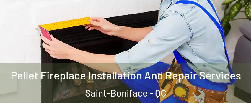  Pellet Fireplace Installation And Repair Services Saint-Boniface - QC