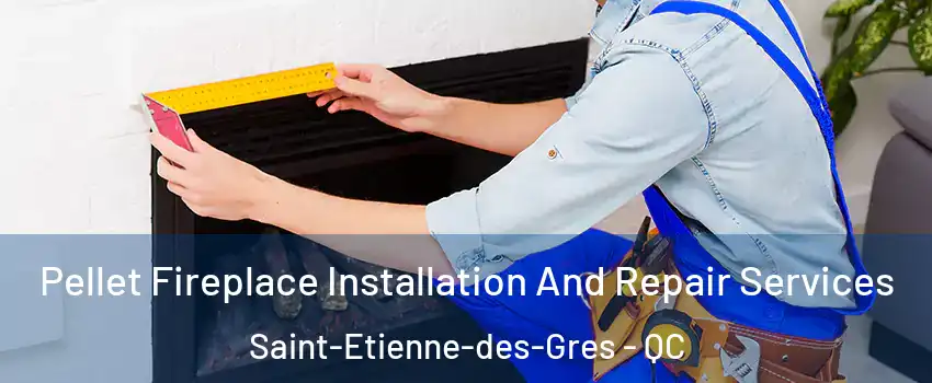  Pellet Fireplace Installation And Repair Services Saint-Etienne-des-Gres - QC