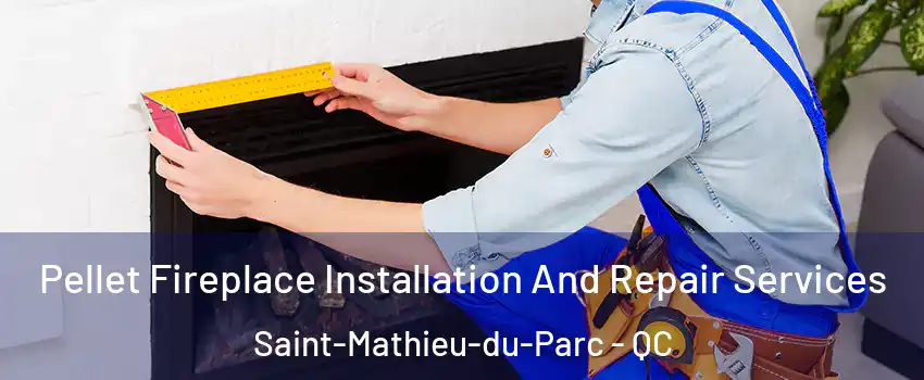  Pellet Fireplace Installation And Repair Services Saint-Mathieu-du-Parc - QC