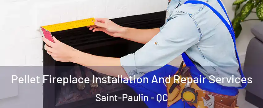  Pellet Fireplace Installation And Repair Services Saint-Paulin - QC