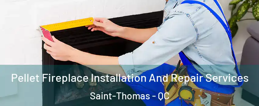  Pellet Fireplace Installation And Repair Services Saint-Thomas - QC