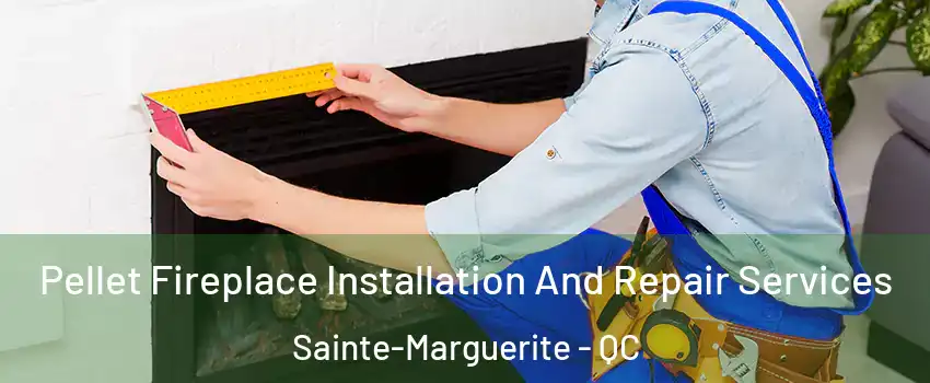  Pellet Fireplace Installation And Repair Services Sainte-Marguerite - QC