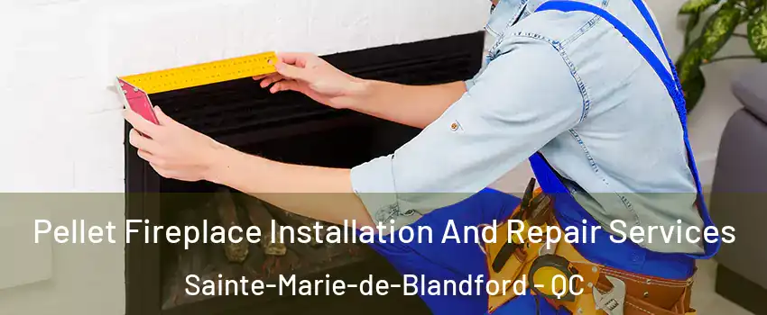  Pellet Fireplace Installation And Repair Services Sainte-Marie-de-Blandford - QC