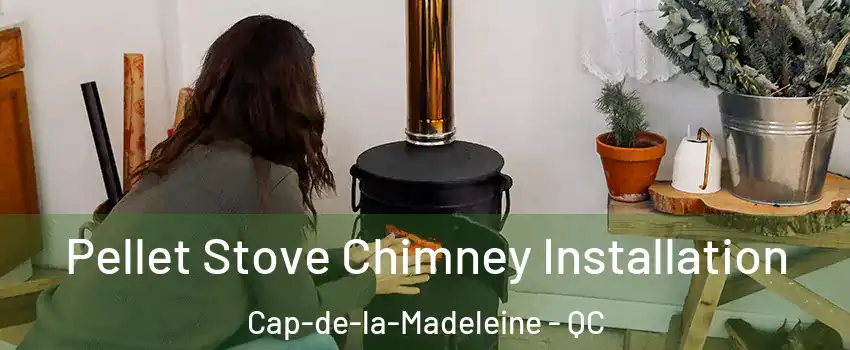  Pellet Stove Chimney Installation Cap-de-la-Madeleine - QC