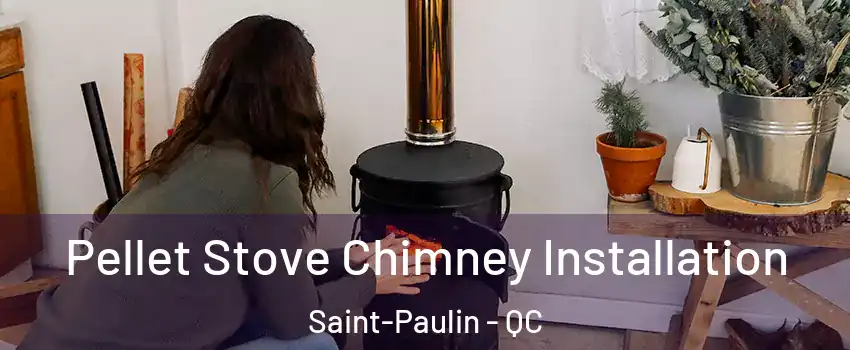  Pellet Stove Chimney Installation Saint-Paulin - QC