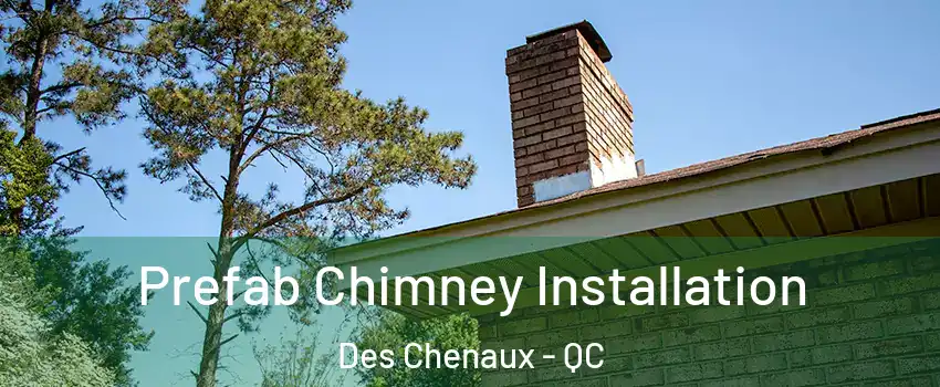  Prefab Chimney Installation Des Chenaux - QC