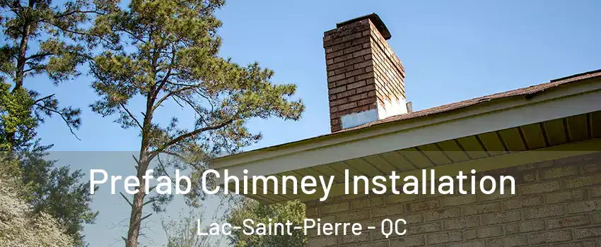  Prefab Chimney Installation Lac-Saint-Pierre - QC