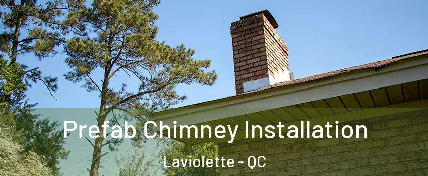  Prefab Chimney Installation Laviolette - QC