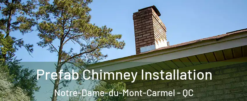  Prefab Chimney Installation Notre-Dame-du-Mont-Carmel - QC