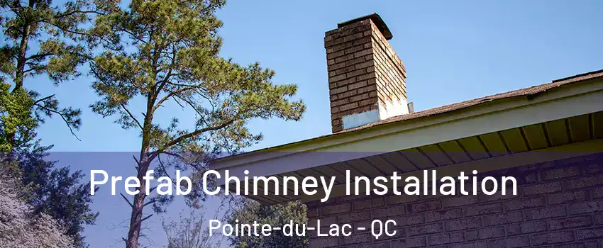  Prefab Chimney Installation Pointe-du-Lac - QC