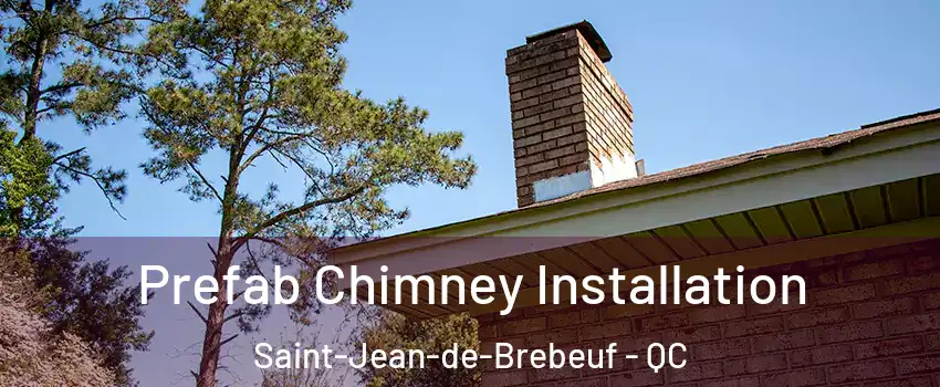  Prefab Chimney Installation Saint-Jean-de-Brebeuf - QC