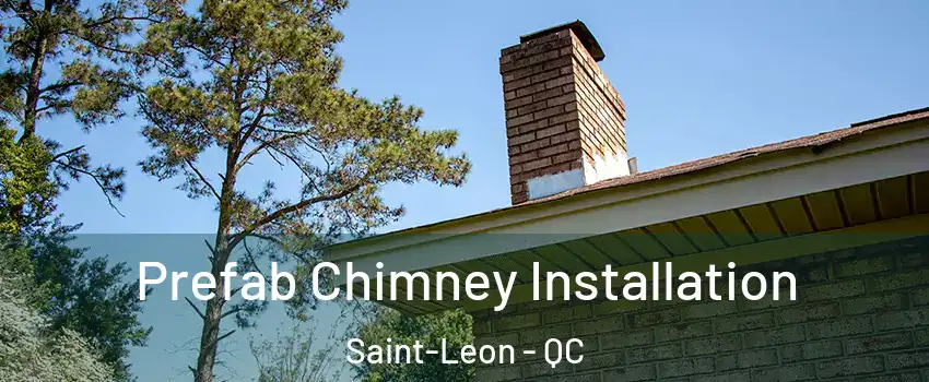  Prefab Chimney Installation Saint-Leon - QC