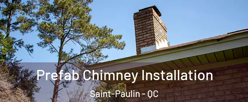 Prefab Chimney Installation Saint-Paulin - QC